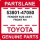 53801-47050 Toyota OEM Genuine FENDER SUB-ASSY, FRONT RH 53801-47050 Toyota OEM Genuine FENDER SUB-ASSY, FRONT RH